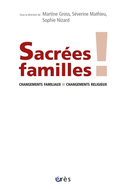 ebook cover of Sacrées familles !, by Maurice Godelier, Martine Gross, Séverine Mathieu, Sophie Nizard