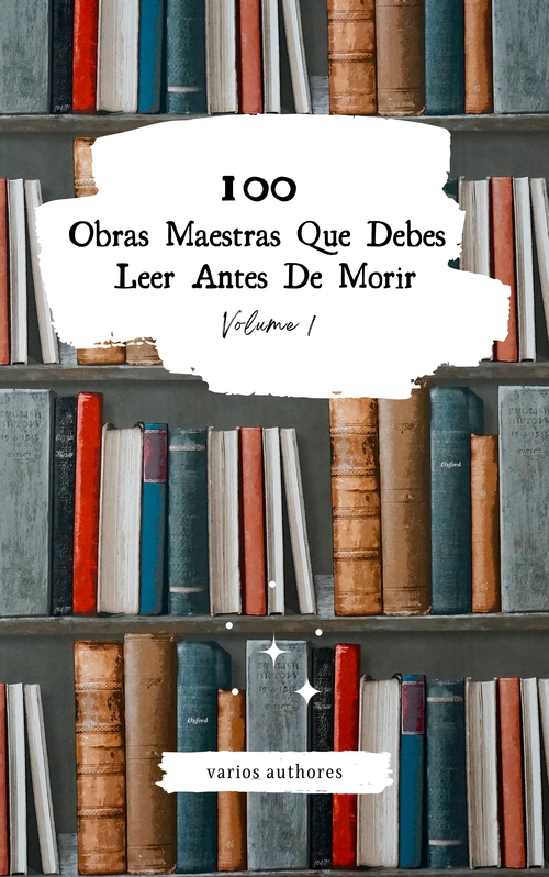 ebook cover of 100 Obras Maestras Que Debes Leer Antes De Morir: Vol. 1, by Honoré, Vicente Blasco Ibanez, Miguel Cervantes, Edgar Allan Poe, Santa Teresa De Jesus, Sun Tzu, Miguel de Unamuno