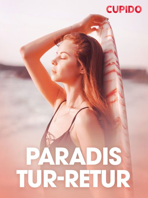 Couverture ebook de Paradis tur-retur - erotiske noveller, de Cupido