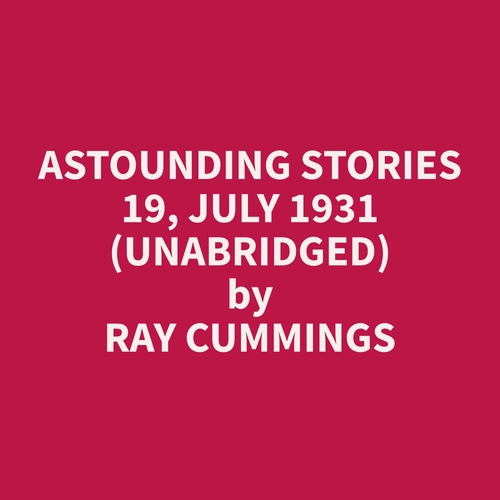 audiobook cover of Astounding Stories 19, July 1931 (Unabridged), by Ray  Cummings