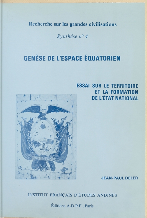 Couverture ebook de Genèse de l'espace équatorien : Essai sur le territoire et la formation de l'État national, de Jean-paul Deler