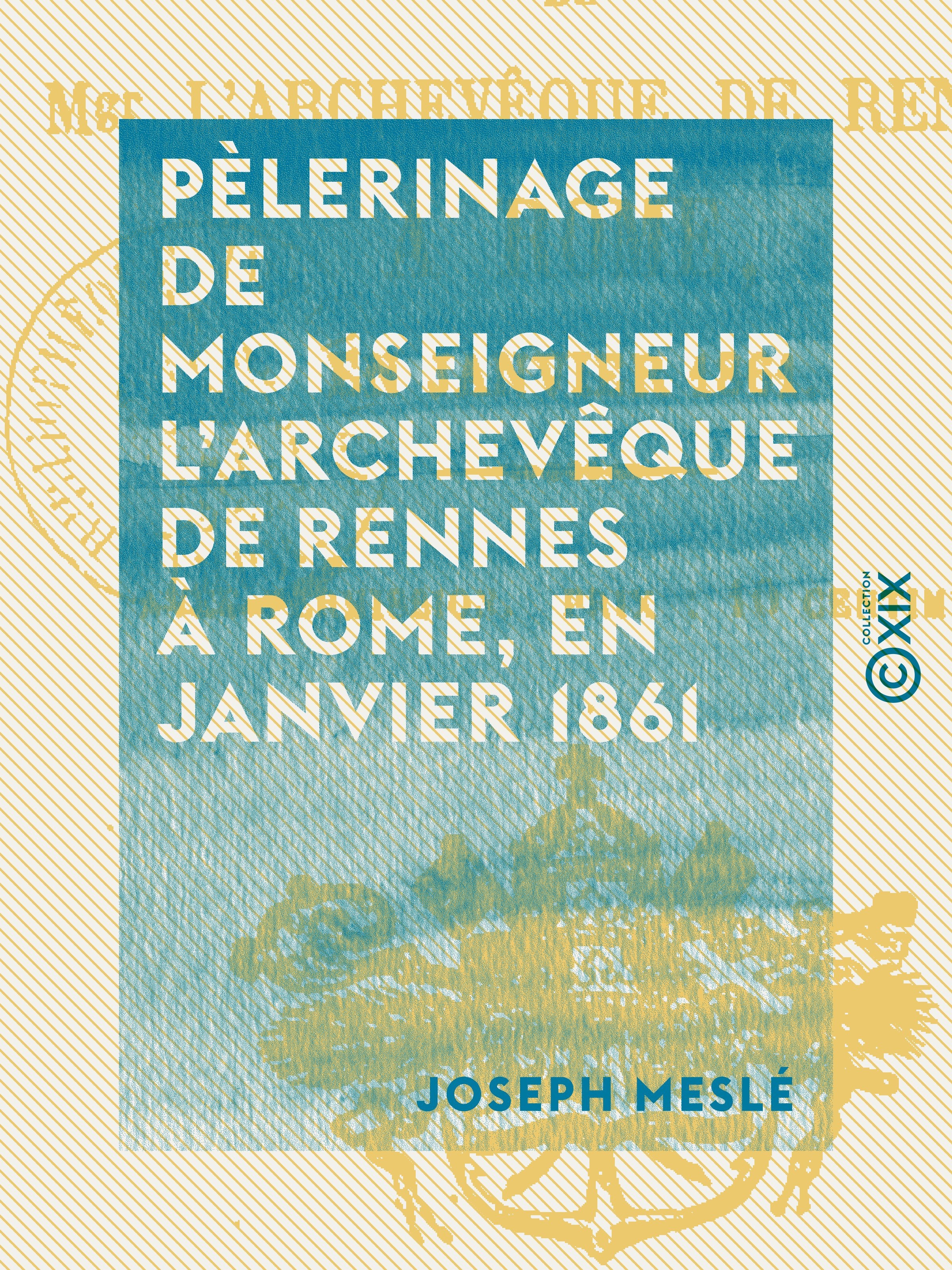 ebook cover of Pèlerinage de monseigneur l'archevêque de Rennes à Rome, en janvier 1861, by Joseph Mesle
