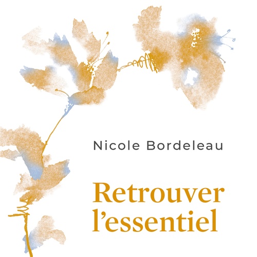 Couverture audiobook de Retrouver l'essentiel : donner un sens à notre existence, de Nicole Bordeleau