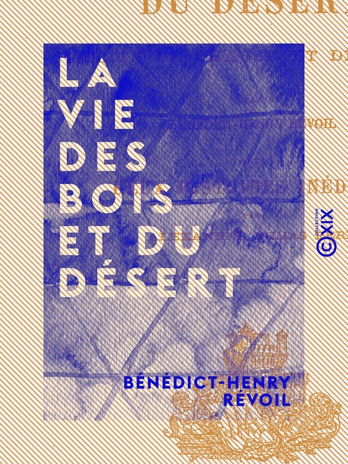 Couverture ebook de La Vie des bois et du désert - Récits de chasse et de pêche, de Benedict-Henry Revoil