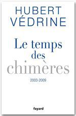 Couverture ebook de Le Temps des chimères (2003-2009), de Hubert Védrine