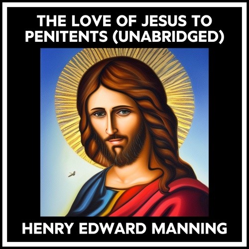 audiobook cover of The Love Of Jesus To Penitents (Unabridged), by Henry Edward Manning
