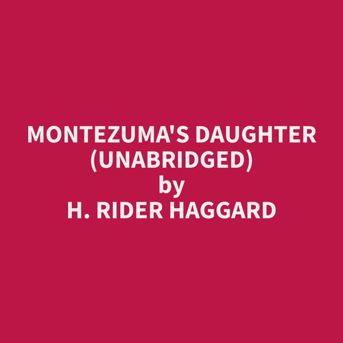 audiobook cover of Montezuma's Daughter (Unabridged), by H. Rider Haggard