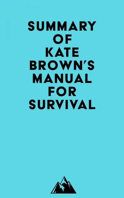 Couverture ebook de Summary of Kate Brown's Manual for Survival, de Everest Media