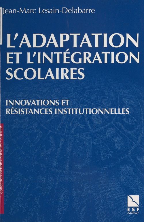Couverture ebook de L'Adaptation et l'intégration scolaires : innovations et résistances institutionnelles, de Jean-Marc Lesain-Delabarre