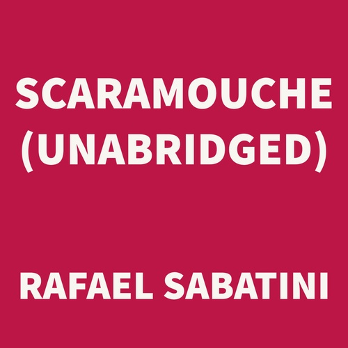 audiobook cover of Scaramouche (UNABRIDGED), by Rafael Sabatini