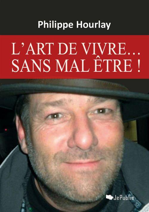 ebook cover of L'art de vivre... sans mal être!, by Philippe Hourlay