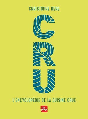 ebook cover of CRU - L'encyclopédie de la cuisine crue NED, by Christophe Berg
