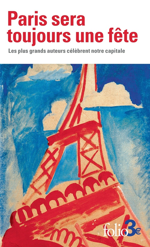 ebook cover of Paris sera toujours une fête. Les plus grands auteurs célèbrent notre capitale, by Collectif