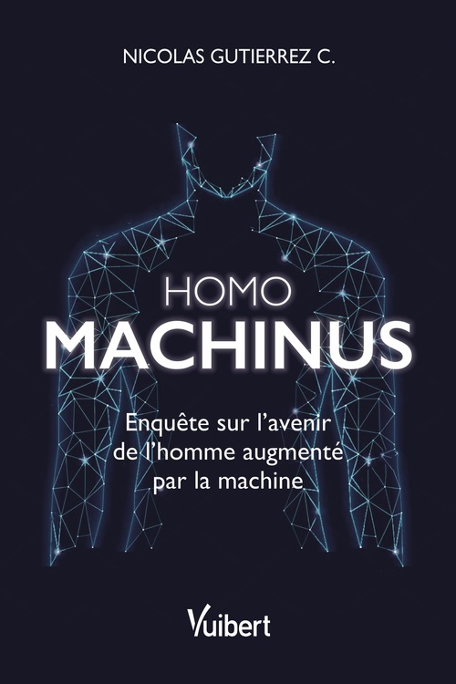 Couverture ebook de Homo machinus : Enquête sur l'avenir de l'homme augmenté par la machine, de Nicolas Gutierrez