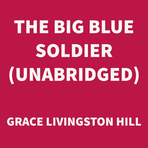 audiobook cover of The Big Blue Soldier (UNABRIDGED), by Grace Livingston Hill
