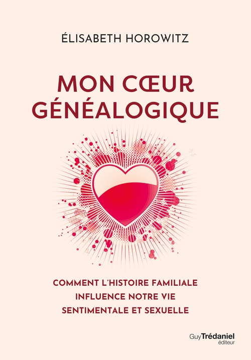 ebook cover of Mon coeur généalogique - Comment l'histoire familiale influence notre vie sentimentale et sexuelle, by Elisabeth Horowitz