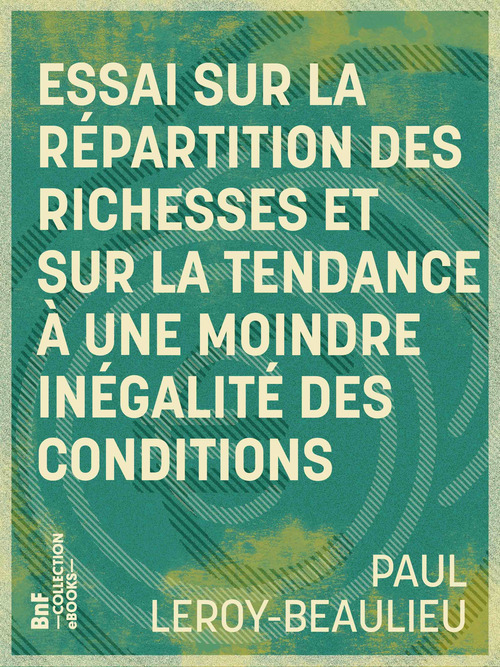 ebook cover of Essai sur la répartition des richesses et sur la tendance à une moindre inégalité des conditions, by Paul Leroy-Beaulieu