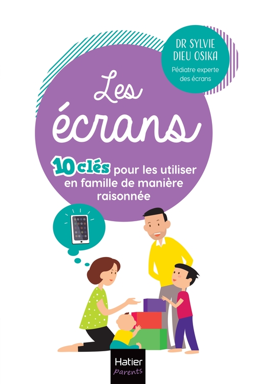 ebook cover of Les écrans - 10 clés pour les utiliser en famille  de manière raisonnée, by Docteur Sylvie Dieu Osika
