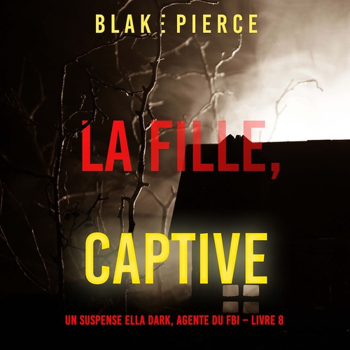 audiobook cover of La fille, captive (Un Thriller à Suspense d'Ella Dark, FBI - Livre 8), by Blake Pierce