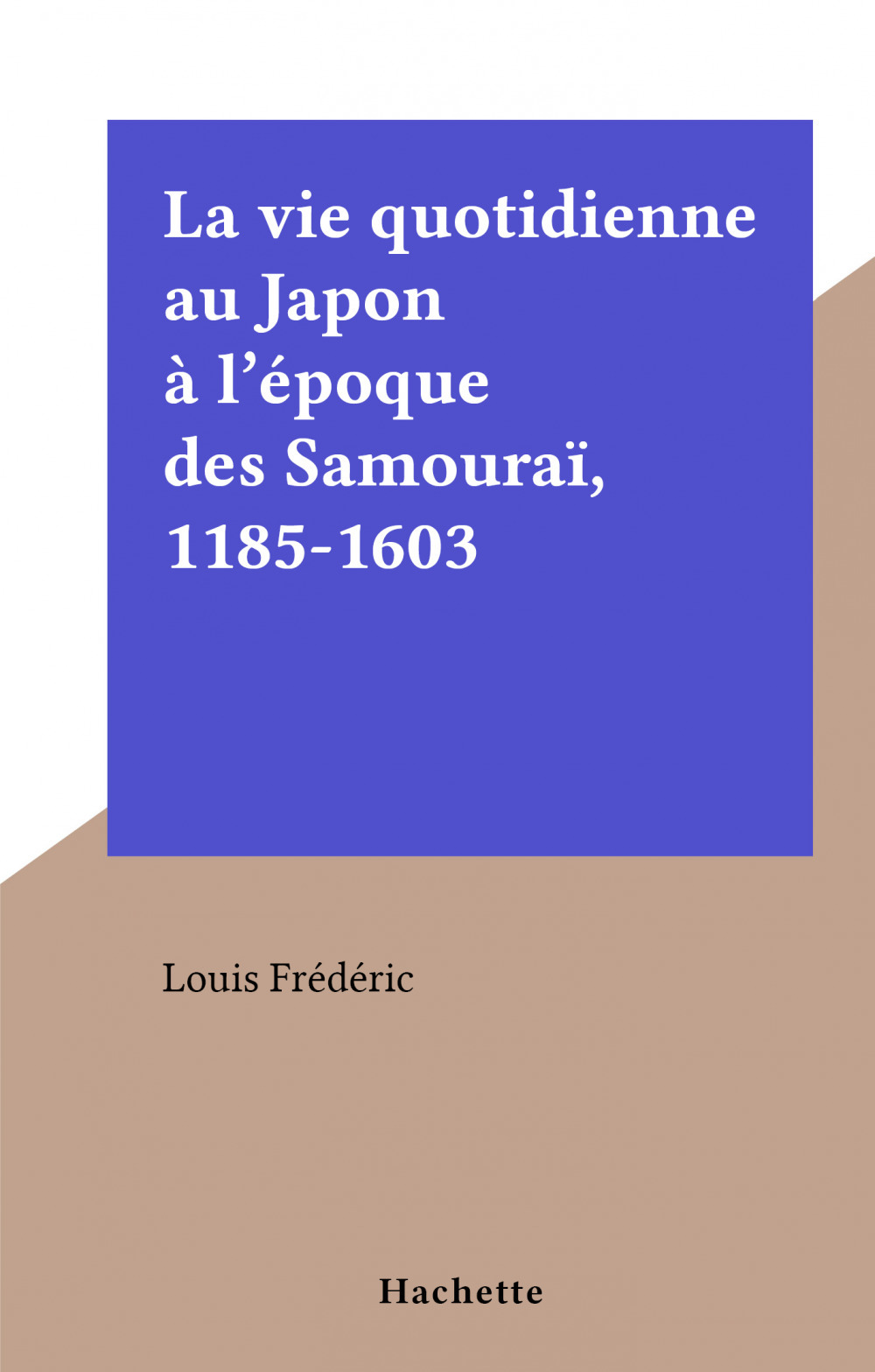 ebook cover of La vie quotidienne au Japon à l'époque des Samouraï, 1185-1603, by Frédéric Louis