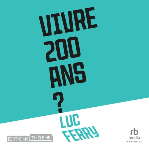 Couverture audiobook de Vivre 200 ans ?, de Luc Ferry