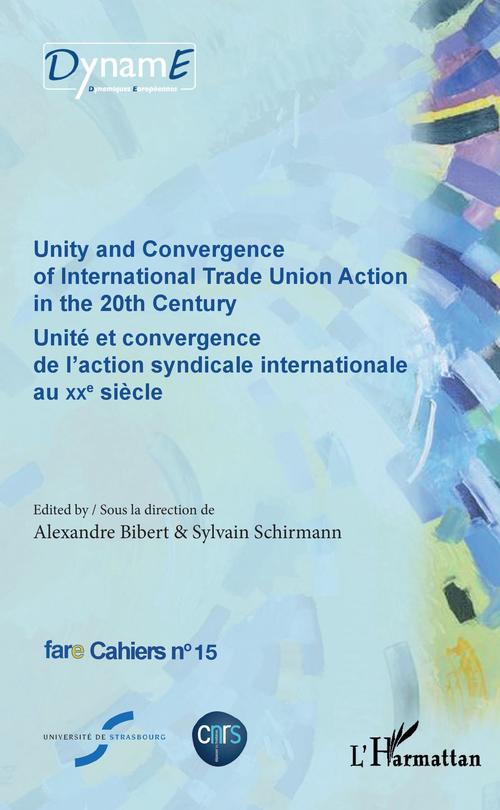 Couverture ebook de Unity and Convergence of International Trade Union Action in the 20th Century, de Alexandre Bibert, Sylvain Schirmann