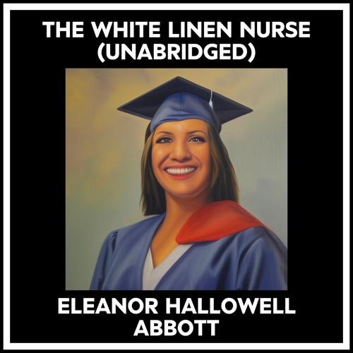 audiobook cover of The White Linen Nurse (Unabridged), by Eleanor Hallowell Abbott
