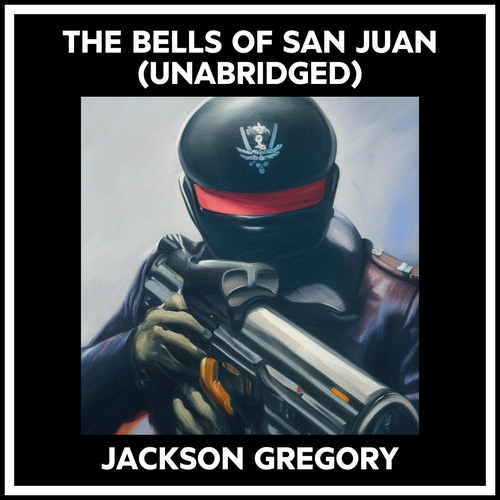 audiobook cover of The Bells Of San Juan (Unabridged), by Jackson Gregory