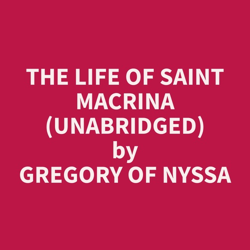 audiobook cover of The Life of Saint Macrina (Unabridged), by Gregory Of Nyssa  Gregory Of Nyssa