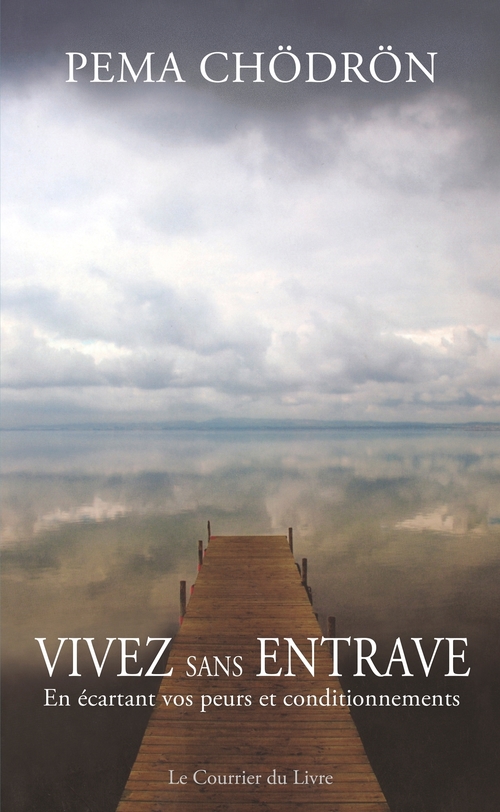 ebook cover of Vivez sans entrave - En écartant vos peurs et conditionnements, by Pema Chödrön
