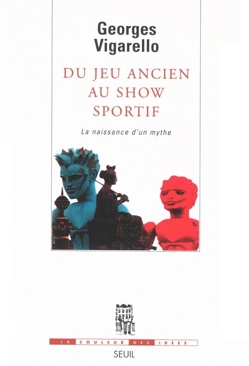 Couverture ebook de Du jeu ancien au show sportif - La naissance d'un mythe, de Georges Vigarello