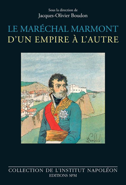 ebook cover of Le maréchal Marmont d'un empire à l'autre, by Collectif, Jacques-Olivier Boudon