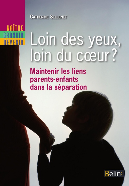 Couverture ebook de Loin des yeux, loin du coeur ? Maintenir les liens parents-enfants dans la séparation, de Catherine Sellenet