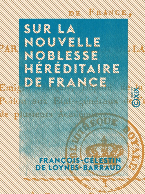 Couverture ebook de Sur la nouvelle noblesse héréditaire de France - Réponse aux réflexions de M. le baron d'Eggers, de Francois-Celestin De Loynes-Barraud