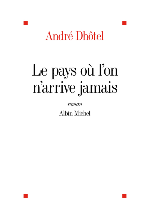 ebook cover of Le Pays où l'on n'arrive jamais, by Andre Dhotel