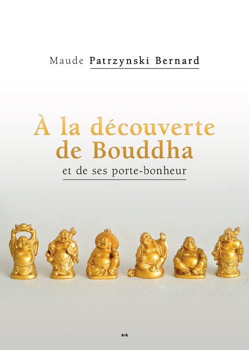 Couverture ebook de À la découverte de Bouddha et de ses porte-bonheur, de Maude Patrzynski Bernard