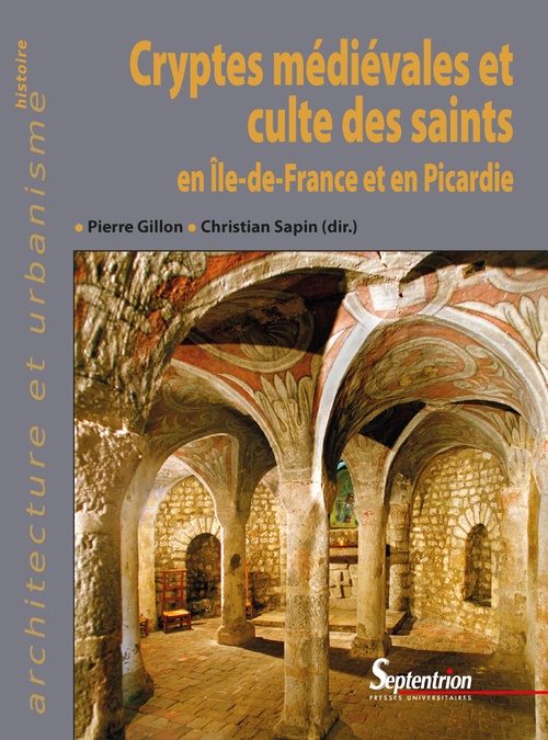 ebook cover of Cryptes médiévales et culte des saints en Île-de-France et en Picardie, by Pierre Gillon, Christian Sapin