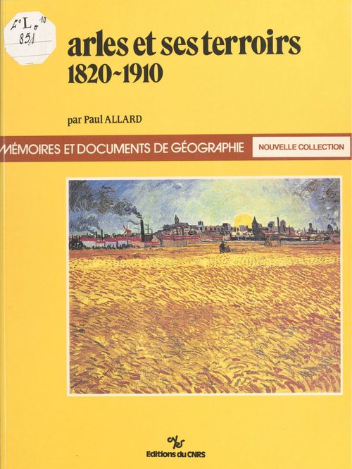 Couverture ebook de Arles et ses terroirs : 1820-1910, de P Allard