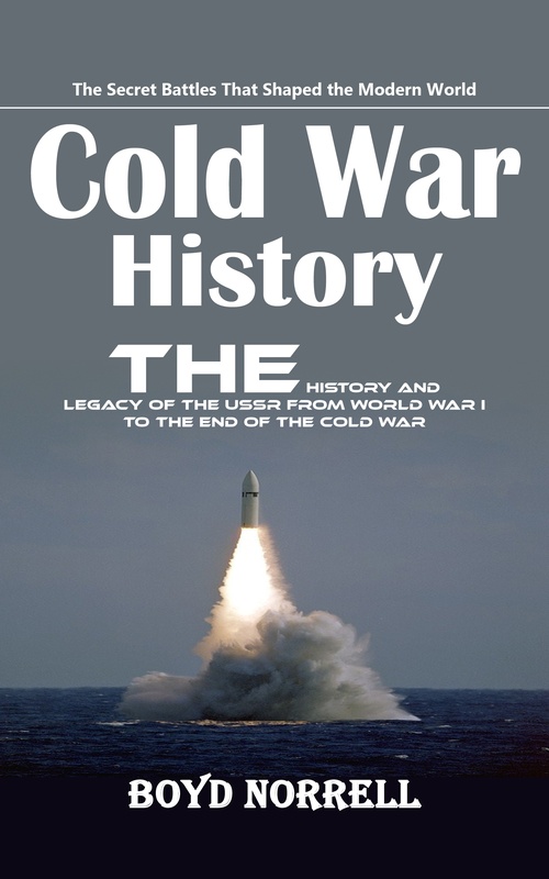 Couverture ebook de Cold War History: The Secret Battles That Shaped the Modern World (The History and Legacy of the Ussr From World War I to the End of the Cold War), de Boyd Norrell