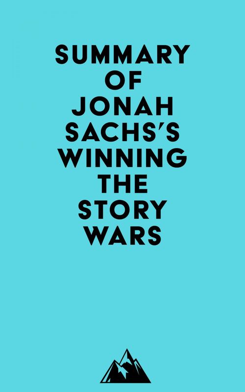 Couverture ebook de Summary of Jonah Sachs's Winning the Story Wars, de Everest Media