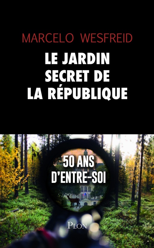 Couverture ebook de Le jardin secret de la République - 50 ans d'entre-soi, de Marcelo Wesfreid
