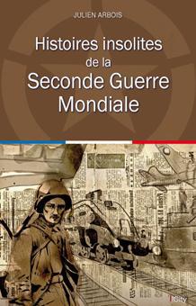 ebook cover of Histoires insolites de la Seconde Guerre Mondiale, by Julien Arbois