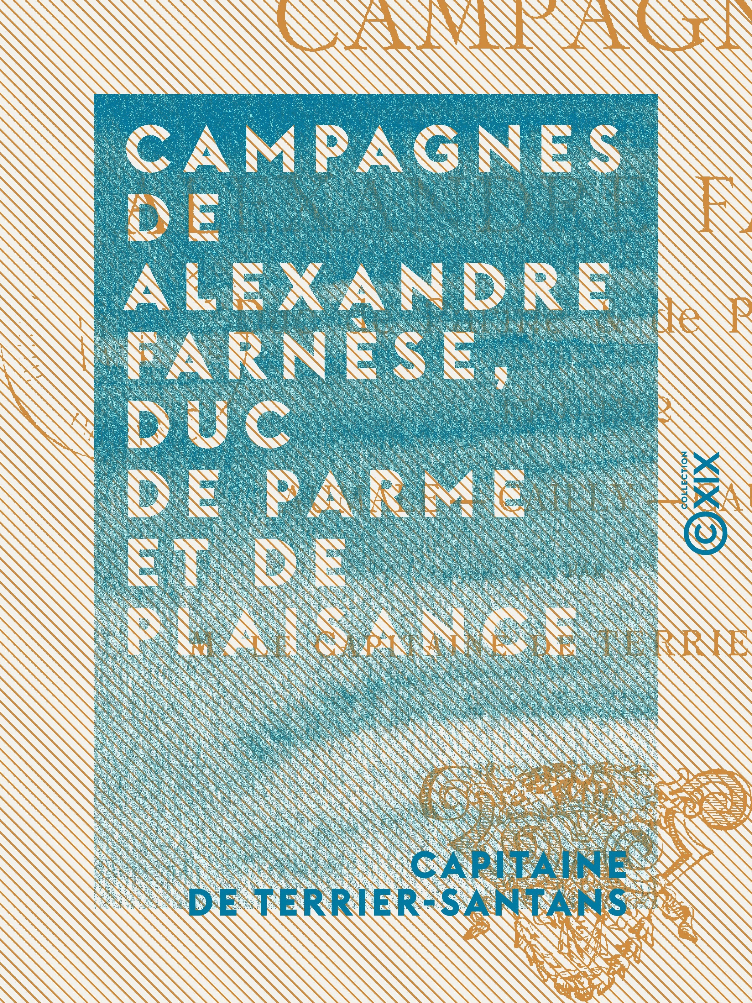 Couverture ebook de Campagnes de Alexandre Farnèse, duc de Parme et de Plaisance - Aumale, Cailly, Caudebec (1591-1592), de Capitaine De Terrier-Santans