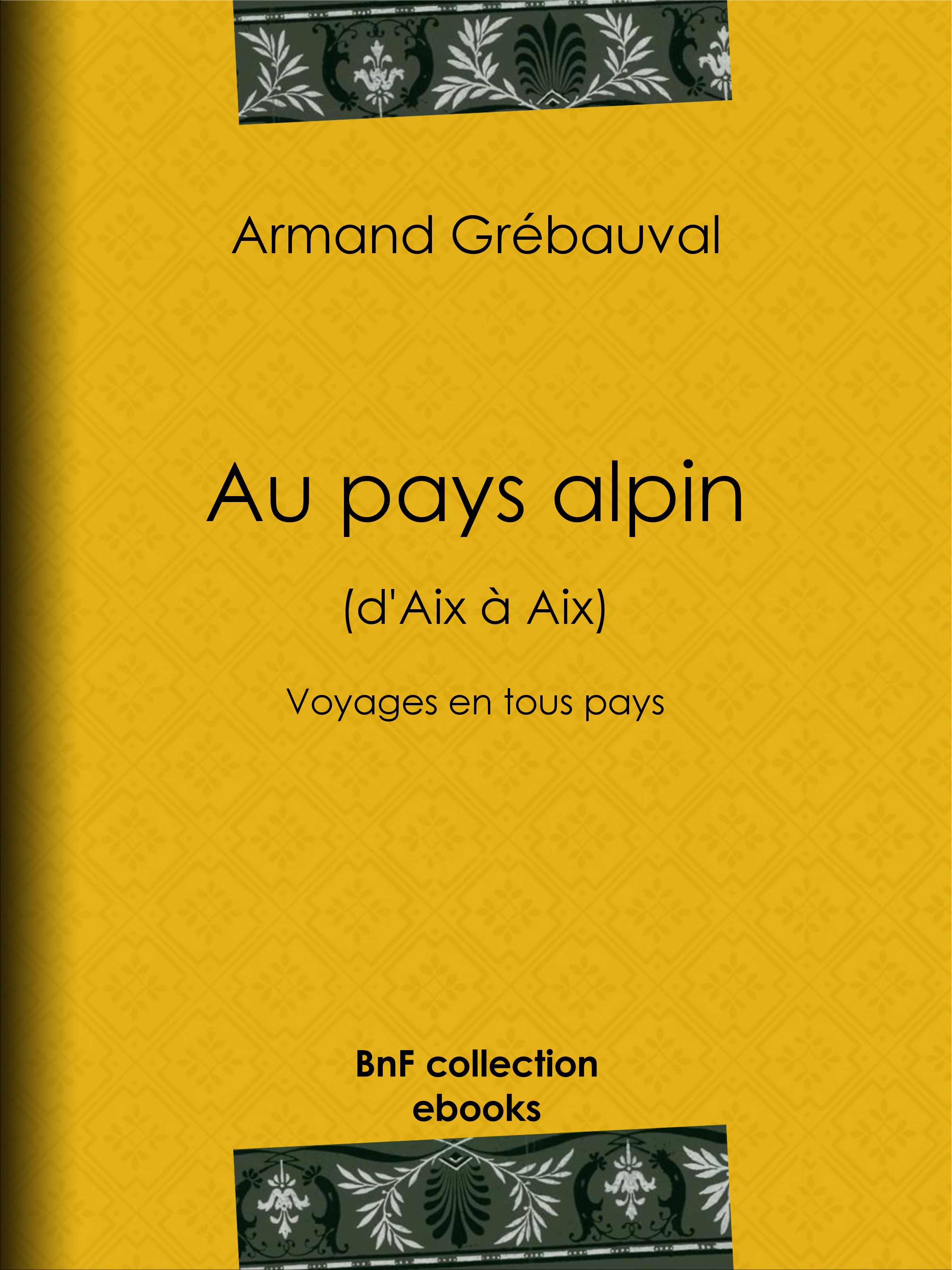 Couverture ebook de Au pays alpin (d'Aix à Aix), de Armand Grebauval