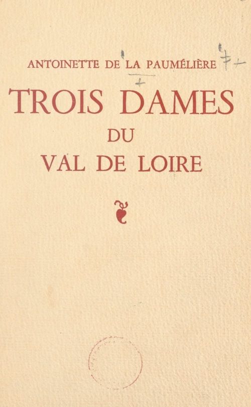 Couverture ebook de Trois dames du Val de Loire, de Antoinette De La Paumeliere