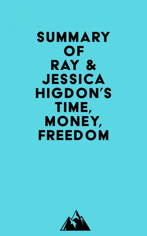 Couverture ebook de Summary of Ray & Jessica Higdon's Time, Money, Freedom, de Everest Media