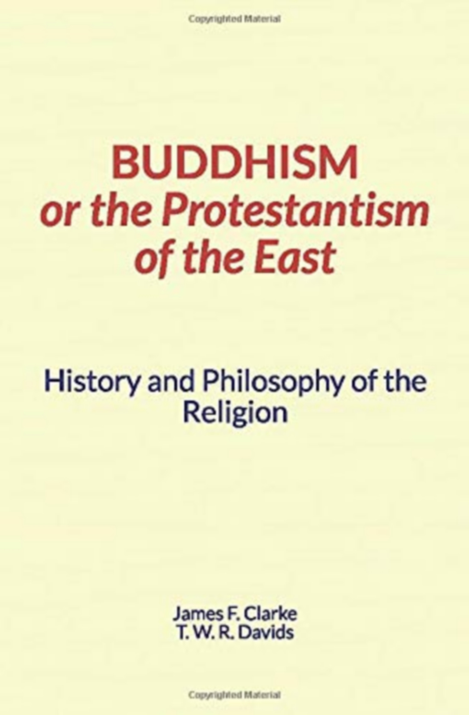 Couverture ebook de Buddhism, or the Protestantism of the East, de James Clarke, Thomas W.R. Davids