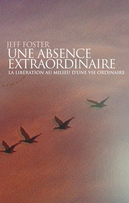 Couverture ebook de Une absence extraordinaire - La libération au milieu d'une vie ordinaire, de Jeff Foster
