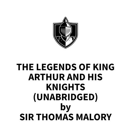 audiobook cover of The Legends of King Arthur and His Knights (UNABRIDGED), by Sir Thomas Malory