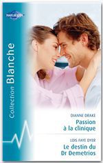 ebook cover of Passion à la clinique-Le destin du Dr Demetrios (Harlequin Blanche), by Dianne Drake, Lois Faye Dyer
